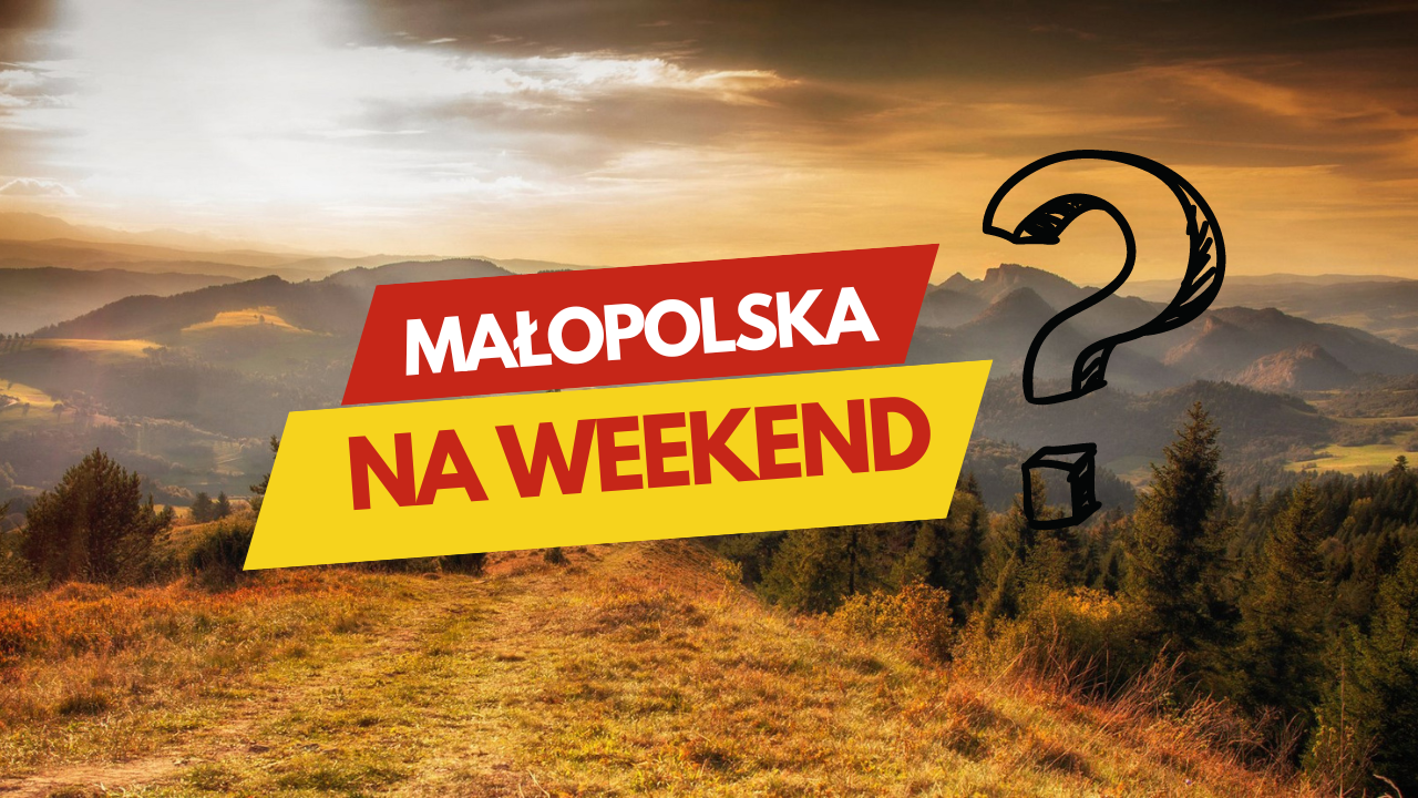 Weekend w Małopolsce